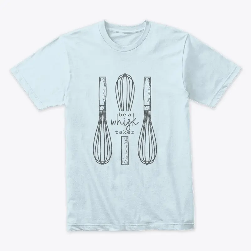 Be A Whisk Taker